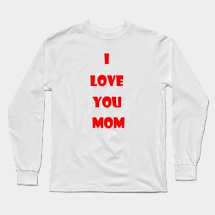 I love you Mom Long Sleeve T-Shirt